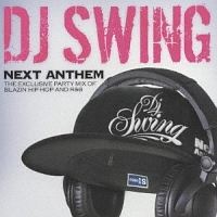 DJ SWING NEXT ANTHEM-THE EXCLUSIVE PARTY MIX OF BLAZIN HIP HOP...