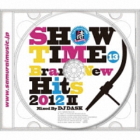 ＳＨＯＷ　ＴＩＭＥ　１３～Ｂｒａｎｄ－Ｎｅｗ　Ｈｉｔｓ　２０１２　ＰａｒｔＩＩ～Ｍｉｘｅｄ　Ｂｙ　ＤＪ　ＤＡＳＫ