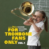 ＦＯＲ　ＴＲＯＭＢＯＮＥ　ＦＡＮＳ　ＯＮＬＹ