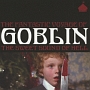 THE　FANTASTIC　VOYAGE　OF　GOBLIN