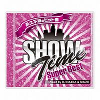 ＳＨＯＷ　ＴＩＭＥ　ＳＵＰＥＲ　ＢＥＳＴ　－　Ｃｌｕｂ　Ｈｉｔｓ　Ｆｏｒｅｖｅｒ　－　Ｍｉｘｅｄ　Ｂｙ　ＤＪ　ＮＡＫＫＡ＆ＳＨＵＺＯ