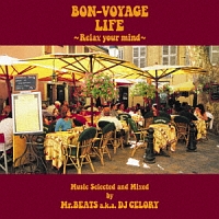 BON-VOYAGE LIFE～Relaxin’ and Feelin’～Music Selected and Mixed by Mr.BEATS a.k.a.DJ CELORY