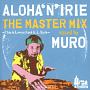 ALOHA‘N’IRIE　THE　MASTER　MIX　－This　is　Lovers　Rock　H．I．　Style－　mixed　by　MURO