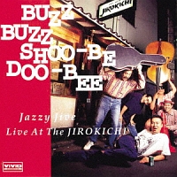 BUZZ BUZZ SHOO-BE DOO-BEE～Live At The JIROKICHI～