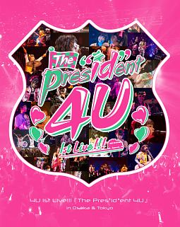 4U　1st　Live！！！「The　Pres“id”ent　4U」in　Osaka　＆　Tokyo