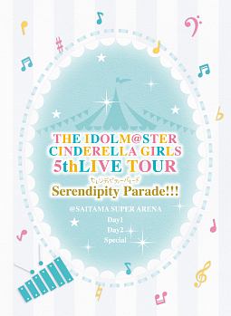 THE　IDOLM＠STER　CINDERELLA　GIRLS　5thLIVE　TOUR　Serendipity　Parade！！！＠SAITAMA　SUPER　ARENA