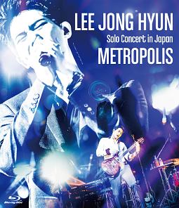 LEE　JONG　HYUN　Solo　Concert　in　Japan　－METROPOLIS－　at　PACIFICO　Yokohama