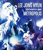 LEE　JONG　HYUN　Solo　Concert　in　Japan　－METROPOLIS－　at　PACIFICO　Yokohama