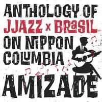 ＡＭＩＺＡＤＥ　ＡＮＴＨＯＬＯＧＹ　ＯＦ　ＪＪＡＺＺ＊ＢＲＡＳＩＬ　ＯＮ　ＮＩＰＰＯＮ　ＣＯＬＵＭＢＩＡ