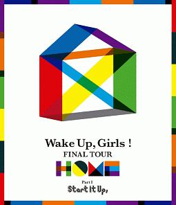 Wake Up，Girls！ FINAL TOUR－HOME－ 〜PART I Start It Up 
