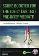 SCORE　BOOSTER　FOR　THE　TOEIC　L＆R　TEST：PRE－INTERMEDIATE