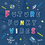 FUTURE　FUNKY　VIBES