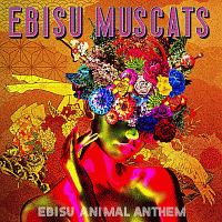 恵比寿マスカッツ　EBISU ANIMAL ANTHEM EBISU ANIMAL ANTHEM/恵比寿マスカッツ - 販売CD｜TSUTAYA レンタル