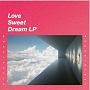 LOVE　SWEET　DREAM　LP