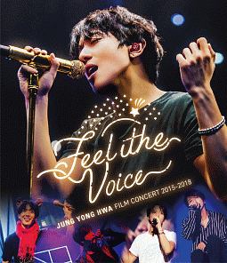 JUNG　YONG　HWA　：　FILM　CONCERT　2015－2018　“Feel　The　Voice”