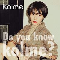 Ｄｏ　ｙｏｕ　ｋｏｎｗ　ｋｏｌｍｅ？