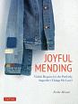 JOYFUL　MENDING　Visible　Repairs　for　the　Perfectly　Imperfect　Things　We　Love！