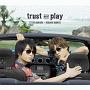 trust　and　play（豪華盤）(DVD付)