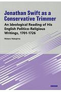 Ｊｏｎａｔｈａｎｓ　Ｓｗｉｆｔ　ａｓ　ａ　Ｃｏｎｓｅｒｖａｔｉｖｅ　Ｔｒｉｍｍｅ　Ａｎ　Ｉｄｅｏｌｏｇｉｃａｌ　Ｒｅａｄｉｎｇ　ｏｆ　Ｈｉｓ　Ｅｎｇｌｉｓｈ　Ｐｏｌｉｔｉｃｏ－Ｒｅｌｉｇｉｏｕｓ　Ｗｒｉｔｉｎｇｓ