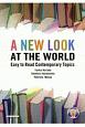 A　New　Look　at　the　World　Easy　to　Read　Contemporary　Topics　英語リーディング入門新たな世界を開く15章