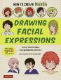 How　to　Create　Manga：Drawing　Facial　Expre　英語版：デジタルイラストの「表情」描き方事典