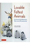 Lovable　Felted　Animals　Enchanting　Mascots，　Pets　and　Accessories