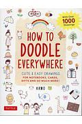 How　to　Doodle　Everywhere　Cute　＆　Easy　Drawings　for　Notebooks，Cards，Gifts　and　So　Much　More！