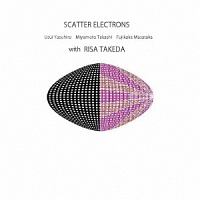 ＳＣＡＴＴＥＲ　ＥＬＥＣＴＲＯＮＳ　ｗｉｔｈ　ｓｐｅｃｉａｌ　ｇｕｅｓｔ　ＲＩＳＡ　ＴＡＫＥＤＡ