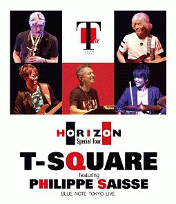 T－SQUARE　featuring　Philippe　Saisse　〜　HORIZON　Special　Tour　〜＠　BLUE　NOTE　TOKYO