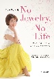 ディーラリエ流No　Jewelry，No　Life　パワージュエリーで人生を変えた女性たち