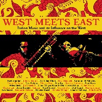 ウエスト・ミーツ・イースト～インディアン・ミュージック・アンド・イッツ・インフルーエンス・オン・ザ・ウエスト