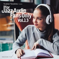 ＦＯＲ　ＪＡＺＺ　ＡＵＤＩＯ　ＦＡＮＳ　ＯＮＬＹ　ＶＯＬ．１３