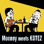 Mooney　meets　KOTEZ