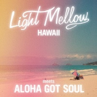 ＬＩＧＨＴ　ＭＥＬＬＯＷ　ＨＡＷＡＩＩ　－ＭＥＥＴＳ　ＡＬＯＨＡ　ＧＯＴ　ＳＯＵＬ－