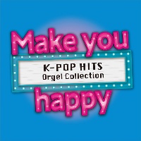 Ｍａｋｅ　ｙｏｕ　ｈａｐｐｙ　～Ｋ－ＰＯＰ　ＨＩＴＳ　Ｏｒｇｅｌ　Ｃｏｌｌｅｃｔｉｏｎ～