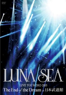LUNA　SEA　LIVE　TOUR　2012‐2013　The　End　of　the　Dream　at　日本武道館