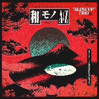 和モノA to Z presents “BLOW UP” TRIO編