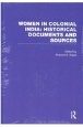 WOMEN　IN　COLONIAL　INDIA：HISTORICAL　DOCUMENTS　AND　SOURCES　英領インドと女性：18〜20世紀初頭の一次史資料集