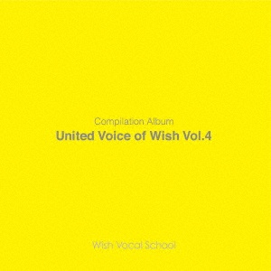 Ｕｎｉｔｅｄ　Ｖｏｉｃｅ　ｏｆ　Ｗｉｓｈ　Ｖｏｌ．４