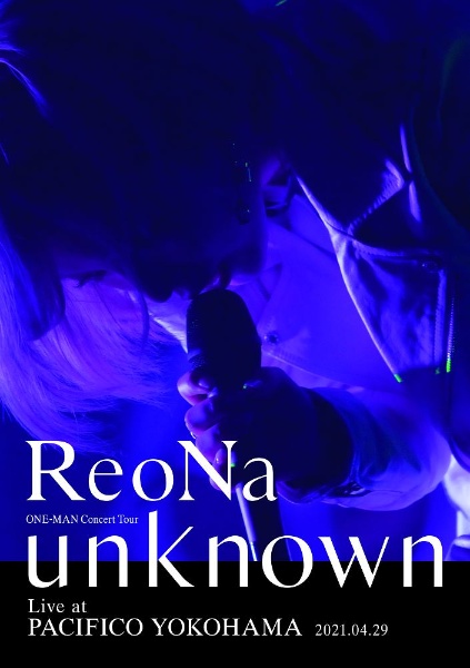 ReoNa ONE－MAN Concert Tour “unknown” Live at PACIFICO YOKOHAMA