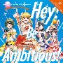 Hey！　Be　Ambitious！　【Blu－ray付生産限定盤】