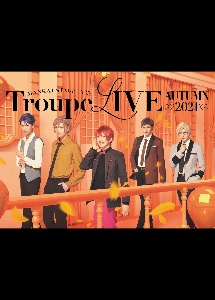 MANKAI　STAGE『A3！』Troupe　LIVE　〜AUTUMN　2021〜