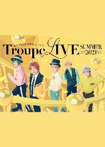 MANKAI　STAGE『A3！』Troupe　LIVE　〜SUMMER　2021〜