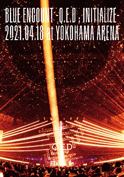 「BLUE　ENCOUNT　〜Q．E．D　：　INITIALIZE〜」2021．04．18　at　YOKOHAMA　ARENA