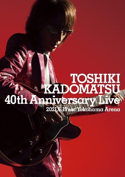 TOSHIKI　KADOMATSU　40th　Anniversary　Live