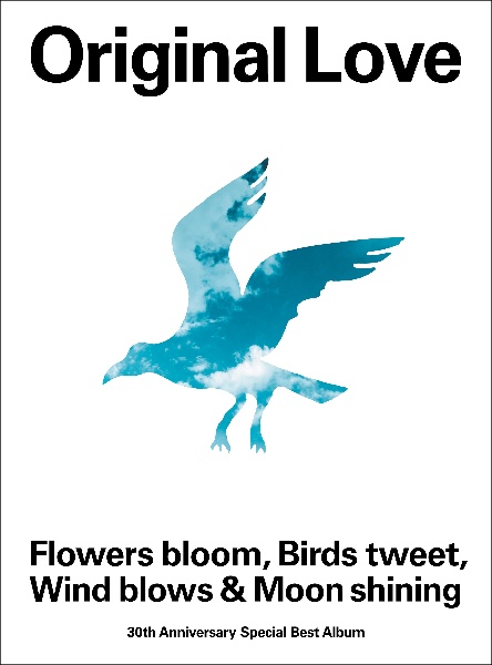 Original Love『Flowers bloom, Birds tweet, Wind blows & Moon shining』