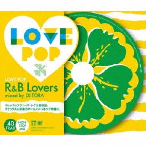 Ｌｏｖｅ　Ｐｏｐ　－Ｒ＆Ｂ　Ｌｏｖｅｒｓ－　ｍｉｘｅｄ　ｂｙ　ＤＪ　ＴＯＲＡ