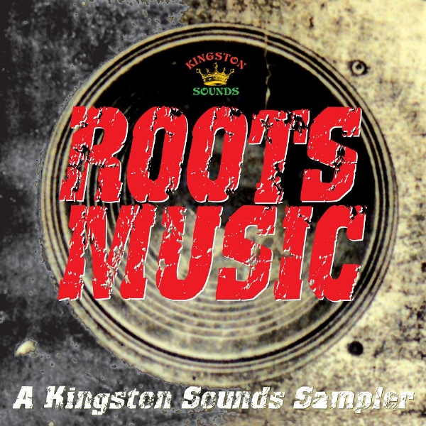 Roots Music “A Kingston Sounds Sampler”