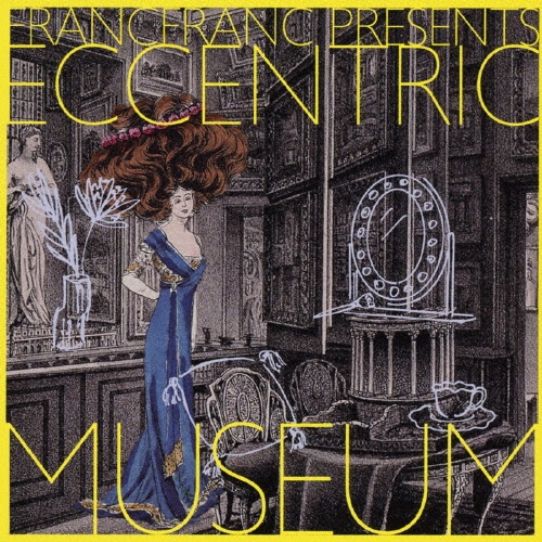 Ｆｒａｎｃｆｒａｎｃ　Ｐｒｅｓｅｎｔｓ　Ｅｃｃｅｎｔｒｉｃ　Ｍｕｓｅｕｍ