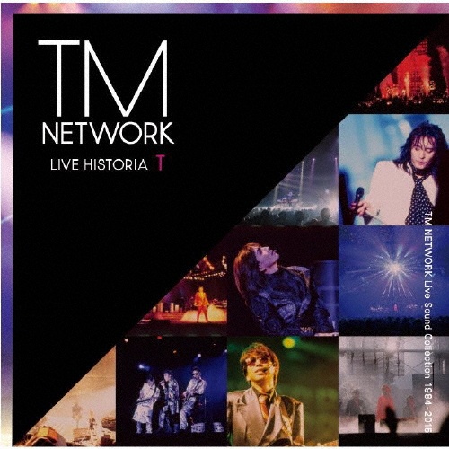 ＬＩＶＥ　ＨＩＳＴＯＲＩＡ　Ｔ　～ＴＭ　ＮＥＴＷＯＲＫ　Ｌｉｖｅ　Ｓｏｕｎｄ　Ｃｏｌｌｅｃｔｉｏｎ　１９８４－２０１５～